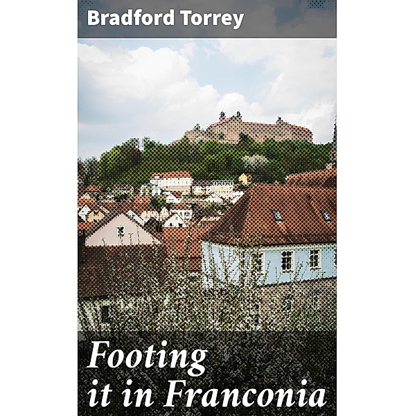 Footing it in Franconia, Bradford Torrey