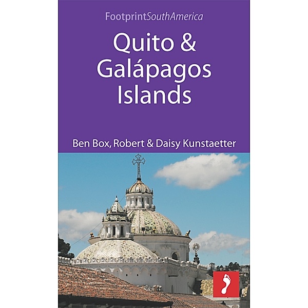 Footprint Focus: Quito & Galapagos Islands, Ben Box, Daisy Kunstaetter, Robert Kunstaetter
