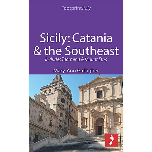 Footprint Focus: Sicily: Catania & the Southeast Footprint Focus Guide, Mary-Ann Gallagher