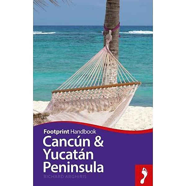 Footprint Handbook Cancun & Yucatan Peninsula, Richard Arghiris