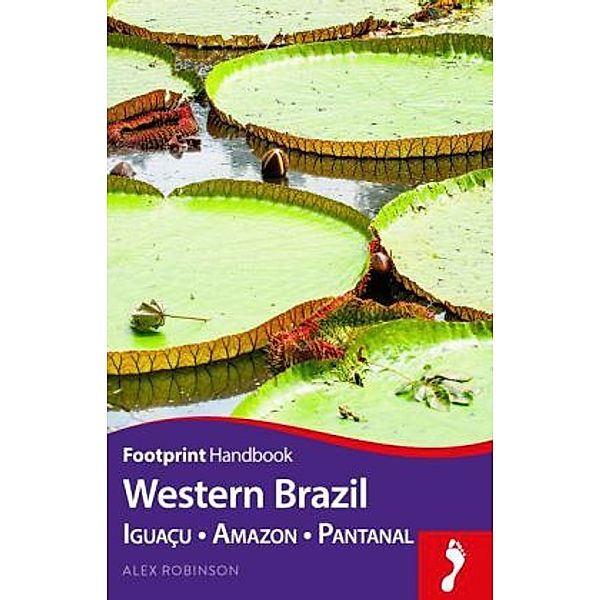 Footprint Handbook Western Brazil, Alex Robinson