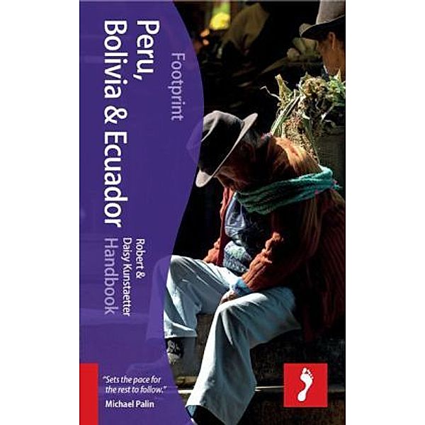 Footprint Peru, Bolivia & Ecuador Handook, Robert Kunstaetter, Daisy Kunstaetter
