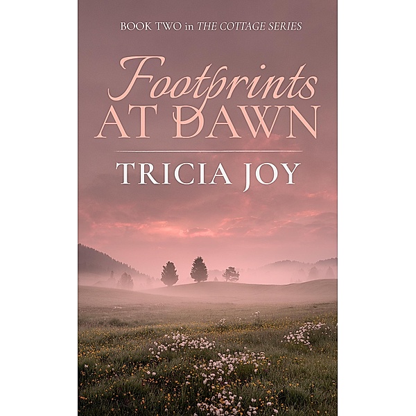 Footprints At Dawn (The Cottage Series, #2) / The Cottage Series, Tricia Joy