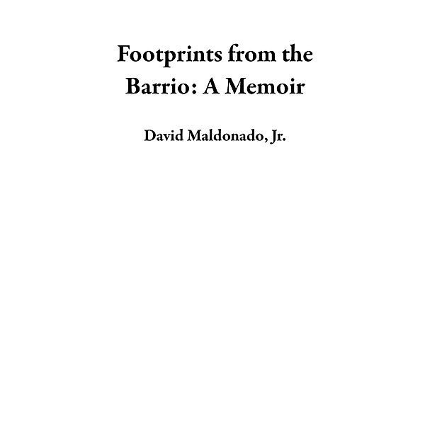 Footprints from the Barrio: A Memoir, David Maldonado