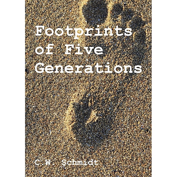 Footprints of Five Generations, C. W. Schmidt, Stephen Engelking