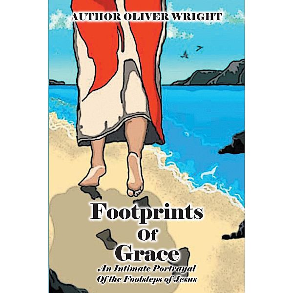 Footprints Of Grace / Christian Faith Publishing, Inc., Author Oliver Wright