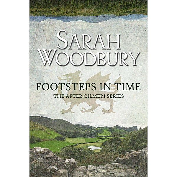 Footsteps in Time (The After Cilmeri Series, #1) / The After Cilmeri Series, Sarah Woodbury