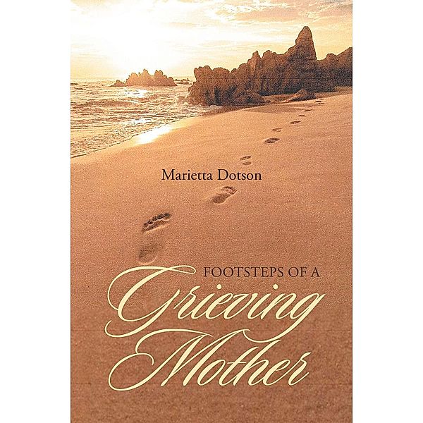 Footsteps of a Grieving Mother / Page Publishing, Inc., Marietta Dotson