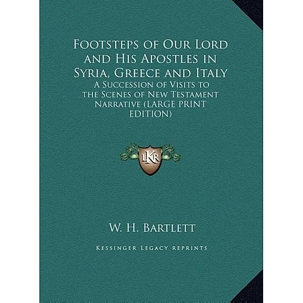 Footsteps of Our Lord and His Apostles in Syria, Greece and Italy, W. H. Bartlett