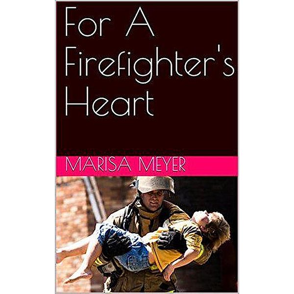For A Firefighter's Heart, Marisa Meyer