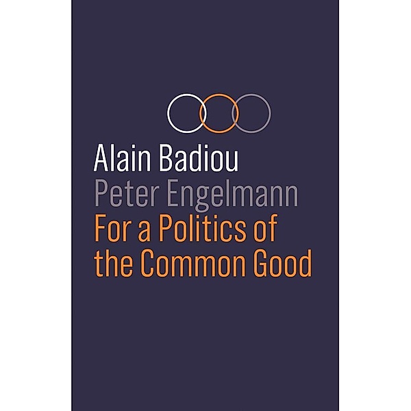 For a Politics of the Common Good, Alain Badiou, Peter Engelmann