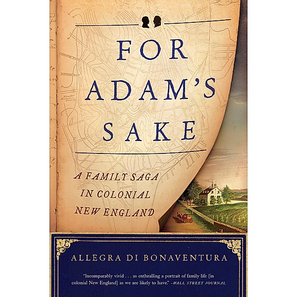 For Adam's Sake: A Family Saga in Colonial New England, Allegra Di Bonaventura