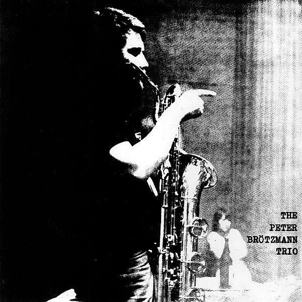 FOR ADOLPHE SAX (1967), Peter Brötzmann Trio