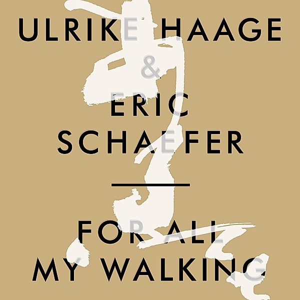 For All My Walking, Ulrike Haage, Eric Schaefer