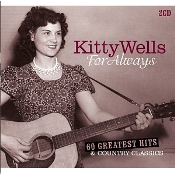 For Always-60 Greatest Hits & Country Classics, Kitty Wells