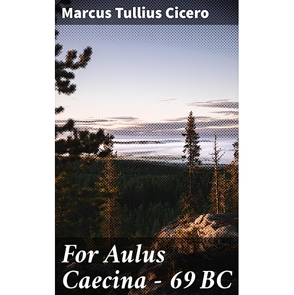 For Aulus Caecina - 69 BC, Marcus Tullius Cicero
