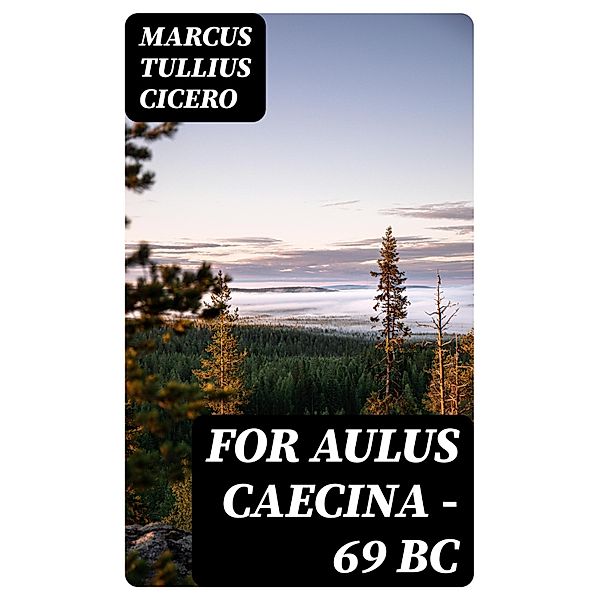 For Aulus Caecina - 69 BC, Marcus Tullius Cicero