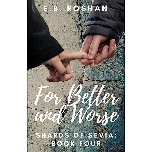 For Better and Worse (Shards of Sevia, #4) / Shards of Sevia, E. B. Roshan