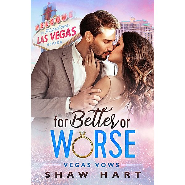 For Better or Worse (Vegas Vows, #1) / Vegas Vows, Shaw Hart