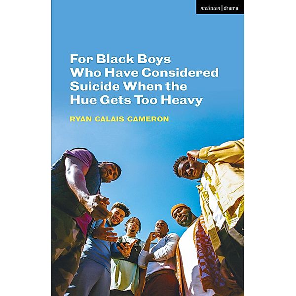 For Black Boys Who Have Considered Suicide When the Hue Gets Too Heavy / Modern Plays, Ryan Calais Cameron