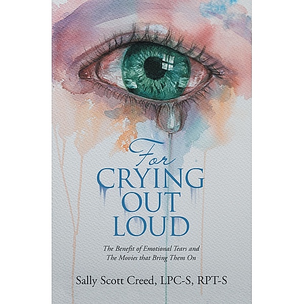 For Crying out Loud, Sally Scott Creed Lpc-S Rpt-S