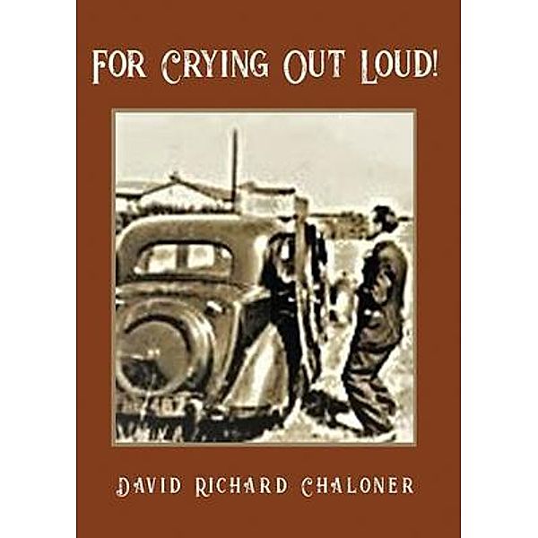 For Crying Out Loud / David Richard Chaloner, David Richard Chaloner