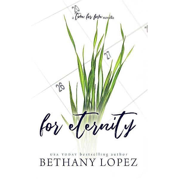 For Eternity: A Time for Love Series Novella / The Time for Love Series Bd.8, Bethany Lopez