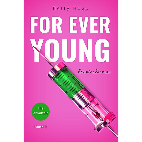For ever young / Ella ermittelt Bd.1, Betty Hugo