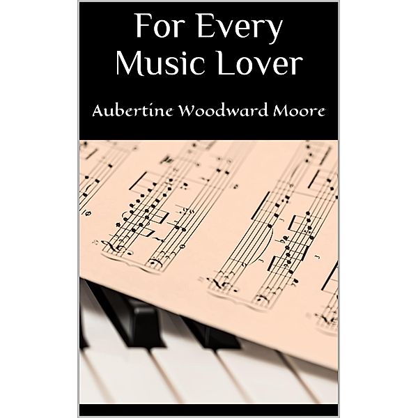 For Every Music Lover, Aubertine Woodward Moore