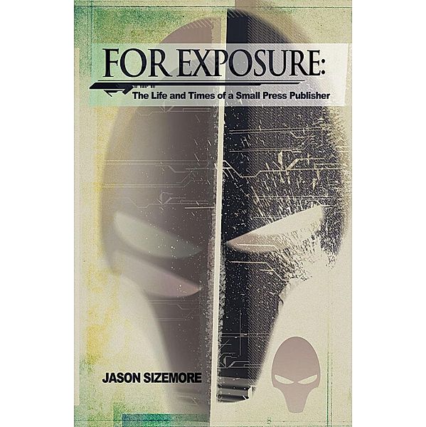 For Exposure: The Life and TImes of a Small Press Publisher, Jason Sizemore