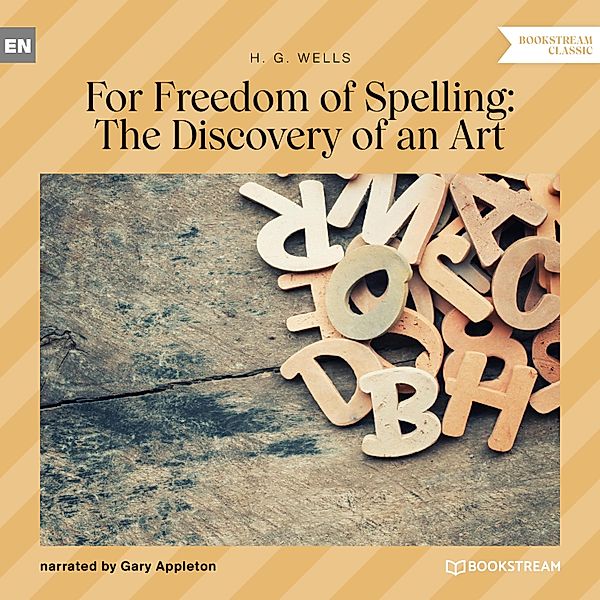 For Freedom of Spelling: The Discovery of an Art, H. G. Wells