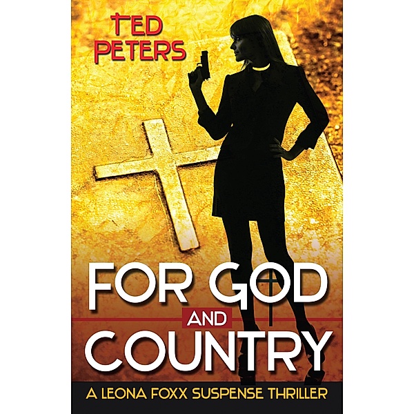 For God and Country: A Leona Foxx SuspenseThriller / Ted Peters, Ted Peters