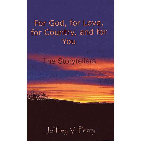 For God, for Love, for Country, and for You (The Storytellers), Jeffrey V. Perry