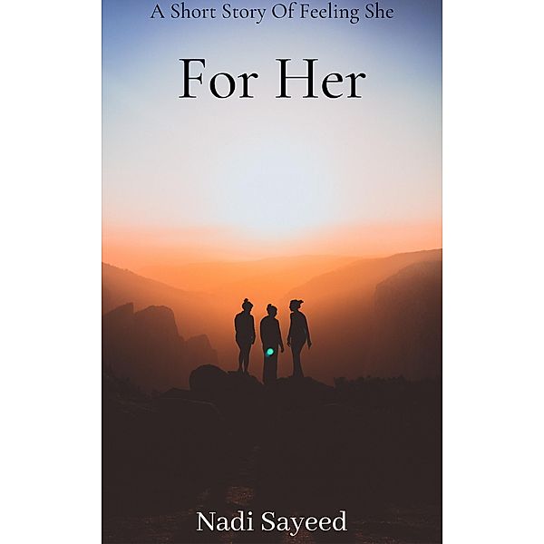 For Her, Nadi Sayeed