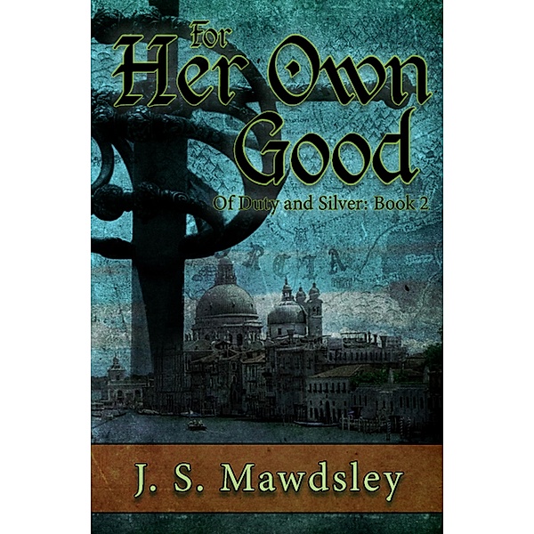 For Her Own Good (Of Duty and Silver, #2) / Of Duty and Silver, J. S. Mawdsley