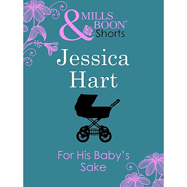 For His Baby's Sake (Mills & Boon Short Stories) / Mills & Boon, Jessica Hart