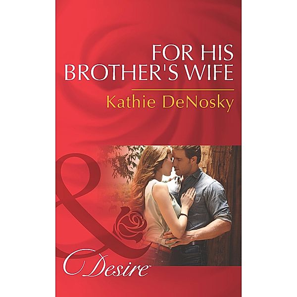 For His Brother's Wife / Texas Cattleman's Club: After the Storm Bd.8, Kathie DeNosky