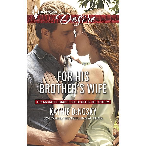 For His Brother's Wife / Texas Cattleman's Club: After the Storm, Kathie DeNosky