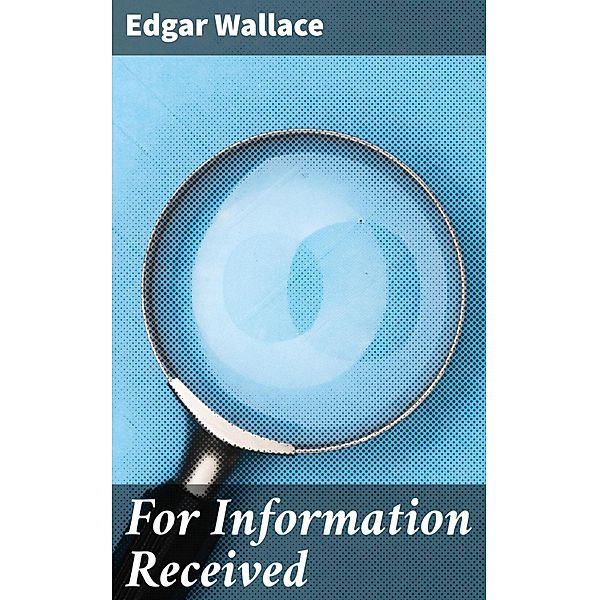 For Information Received, Edgar Wallace