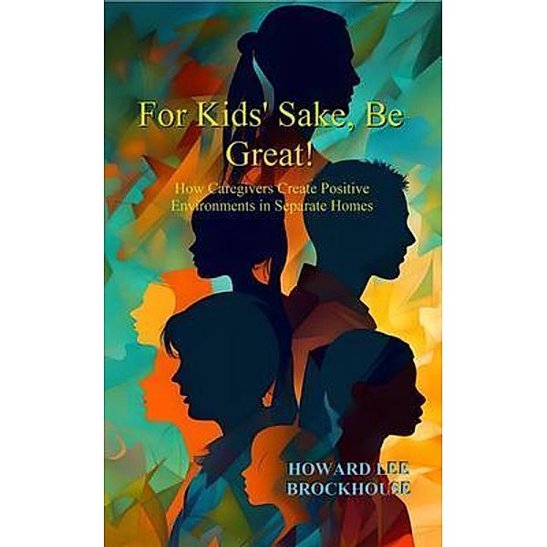 For Kids' Sake, Be Great!, Howard Lee Brockhouse