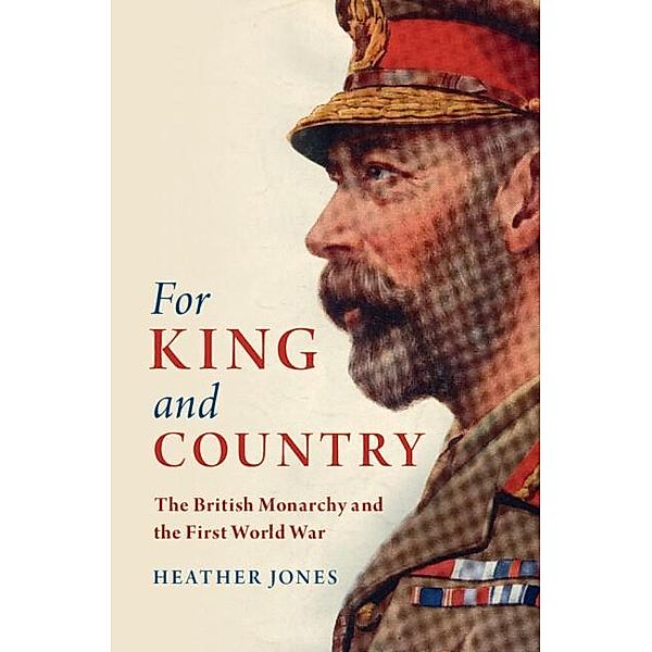 For King and Country / Studies in the Social and Cultural History of Modern Warfare, Heather Jones