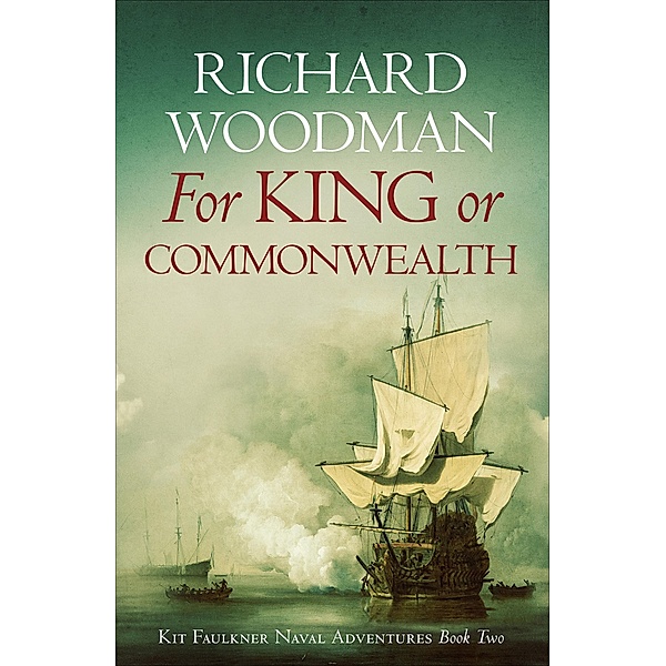 For King or Commonwealth / Kit Faulkner Naval Adventures, Richard Woodman