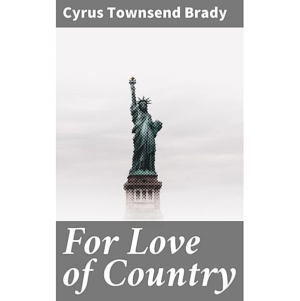 For Love of Country, Cyrus Townsend Brady