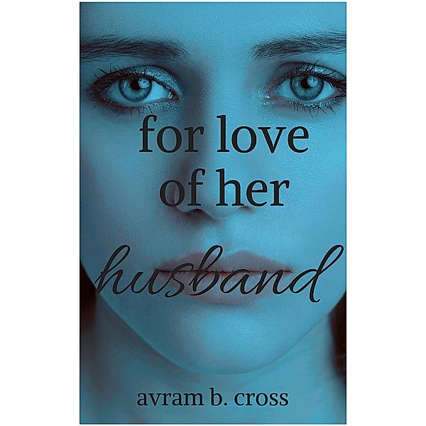 For Love of Her Husband, Avram B. Cross
