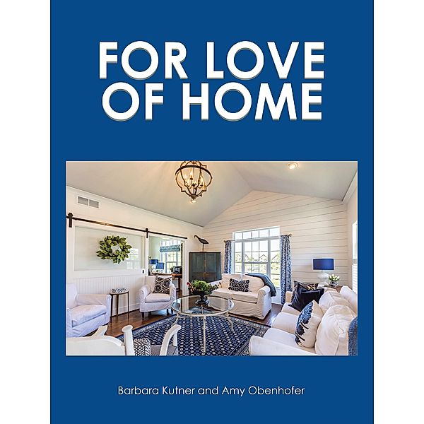 FOR LOVE OF HOME, Barbara Kutner, Amy Obenhofer