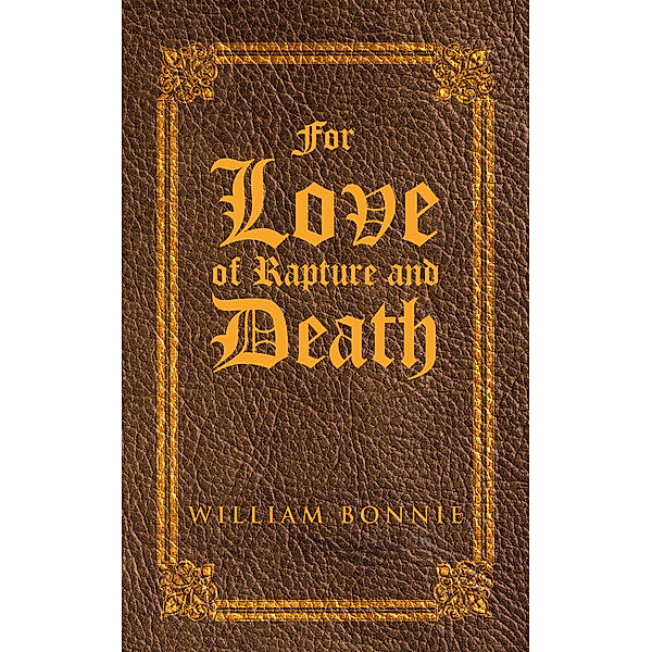 For Love of Rapture and Death, William Bonnie