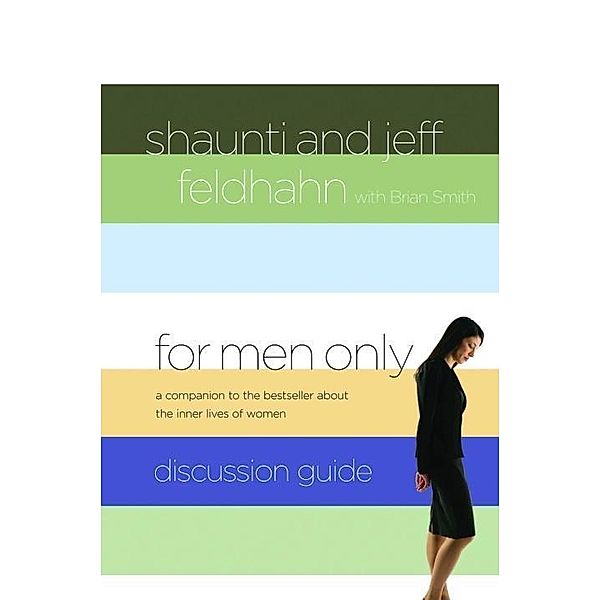 For Men Only Discussion Guide, Jeff Feldhahn, Shaunti Feldhahn