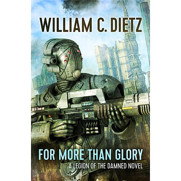 For More Than Glory / Legion of the Damned, William C. Dietz