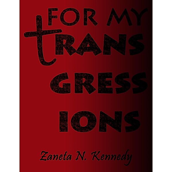 For My Transgressions, Zaneta N. Kennedy