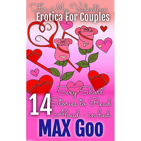 For My Valentine Erotica for Couples: Short Stories to Read Aloud in Bed, Max Goo